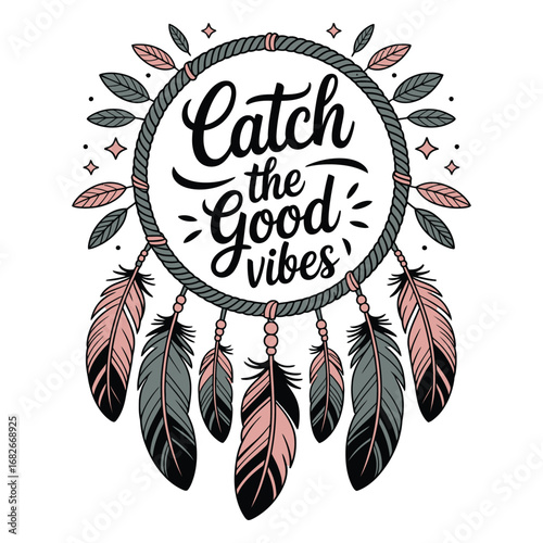 Embrace positive energy with this beautiful dreamcatcher design featuring inspirational 'Catch the Good Vibes' lettering and delicate feathers for a bohemian feel.