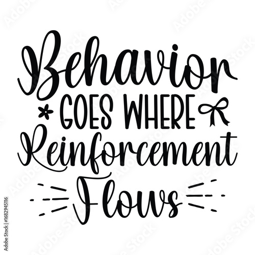 behavior goes where reinforcement flows