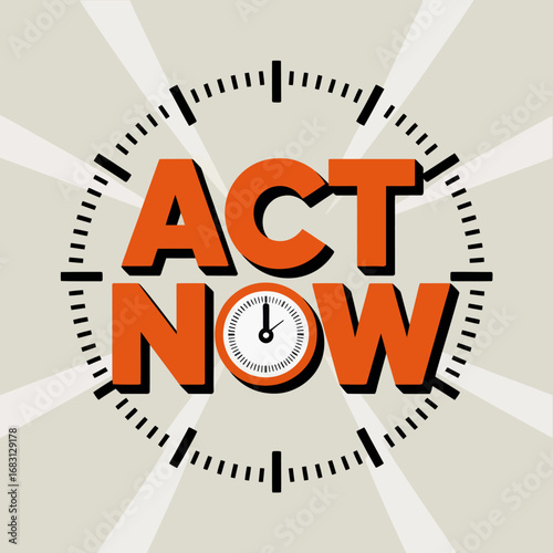 Urgent call to action with bold orange text act now centered around a clock face symbolizing time sensitivity and immediate response