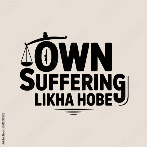 Own suffering likha hobe typography design with scales of justice symbol representing personal responsibility and legal consequences