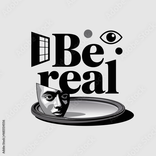 Surreal graphic art with the words be real featuring a broken mask in a reflective surface and an eye symbol representing authenticity and self perception