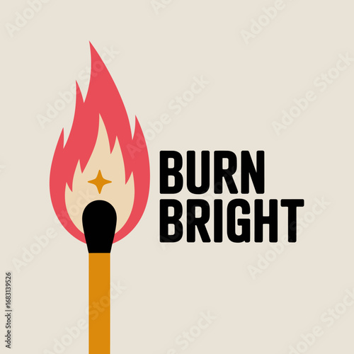 A lit match with a bright flame and the words burn bright symbolizing inspiration motivation and achieving potential