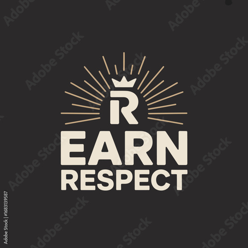 Earn respect motivational typography with a royal crown and sunburst emblem on a dark background symbolizing achievement and recognition