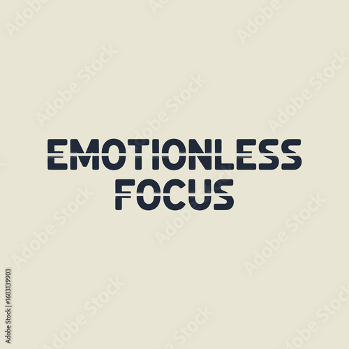 Bold black text reads emotionless focus against a simple light beige background creating a stark and modern graphic design statement