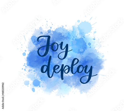 Joy deploy -  inspirational handwritten modern calligraphy lettering on watercolor painted splash. Gender reveal concept for baby boy. Template typography for t-shirt, prints, banners.
