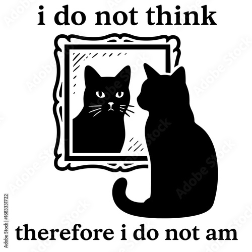 Funny cat looking at mirror with sarcastic text "I do not think therefore I do not am" vector design
