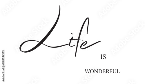 Life is wonderful text font calligraphy hand written lettering script black color object Life is wonderful amazing nature lifestyle adventure vacation travel awe life is wonderful fantastic enjoyment 