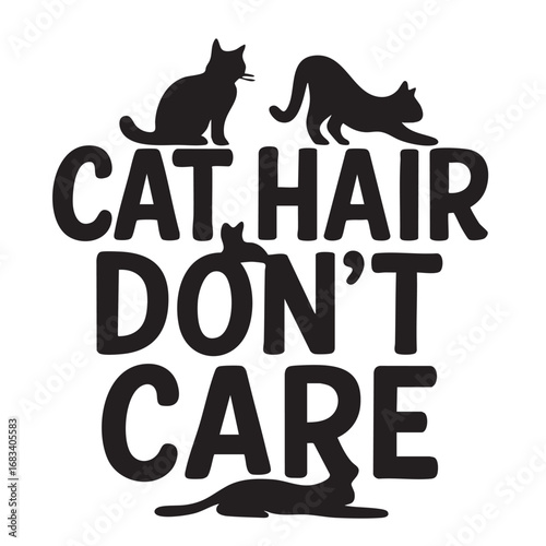 Funny cat hair don t care silhouette design with playful feline poses and bold typography