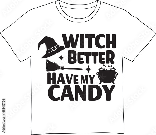 Funny halloween witch better have my candy t shirt design isolated on white background