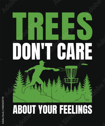 Trees Don't Care About Your Feelings Disc Golf T-Shirt