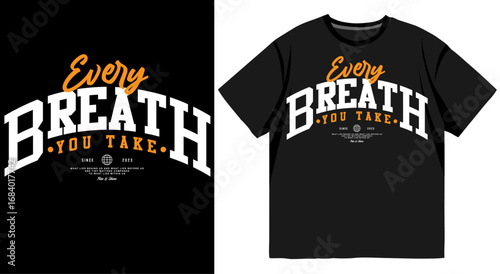 Typography t shirt design with bold white and orange lettering reading every breath you take in modern streetwear fashion style