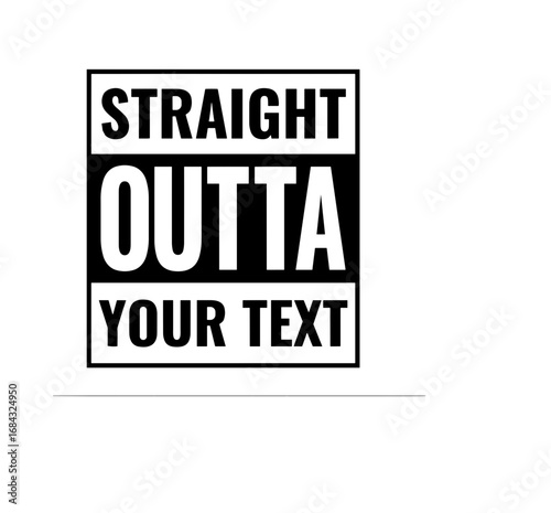 STRAIGHT OUTTA YOUR TEXT SVG