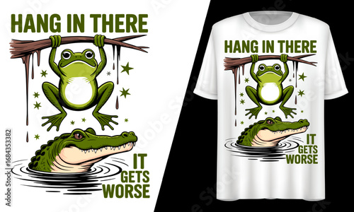 Hang in There, It Gets Worse Frog, T-Shirt Design.