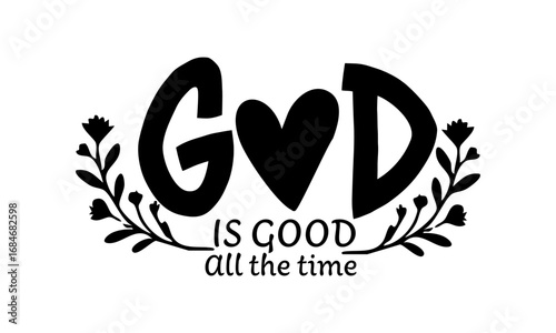 God is good all the time. Christian Quote Design, Typography for print or use as poster, card, flyer or T Shirt	