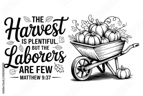 Matthew 9:37 The Harvest is Plentiful, But the Laborers Are Few" with Wheelbarrow of Pumpkins
