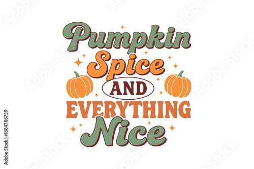 Pumpkin Spice and Everything Nice" Retro Groovy Fall Season Quote Typography T Shirt Design