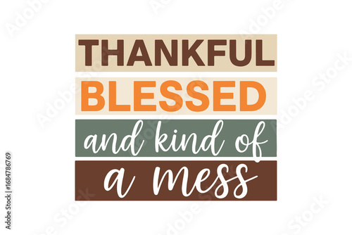 Thankful Blessed and kind of a mess" Funny Thanksgiving Retro Typography T Shirt Design