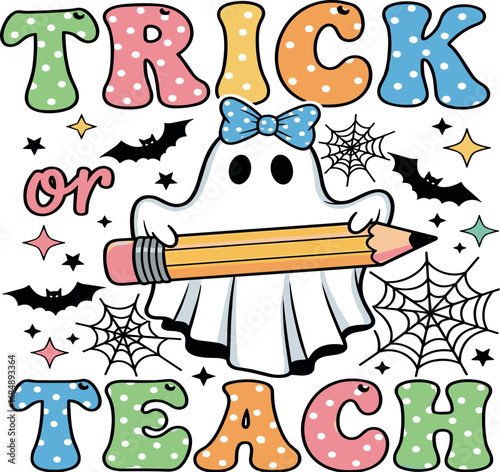 Creative Halloween design featuring a cute ghost teacher holding a pencil with the funny slogan Trick or Teach, perfect for educators