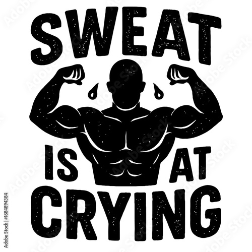 Sweat Is Fat Crying. A humorous and motivational vector graphic of a muscular bodybuilder flexing. Ideal for a gym poster, fitness t-shirt, or athletic apparel.