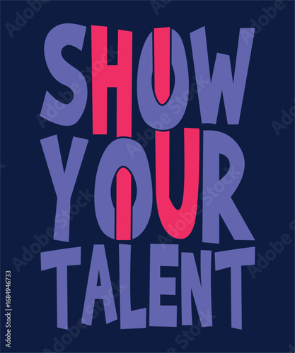 Show your talent lettering Motivational quote typography design