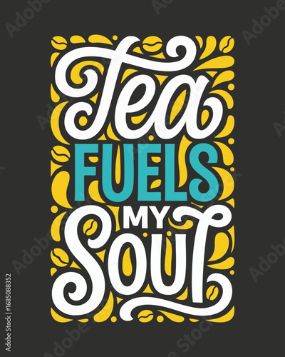 Tea fuels my soul typography hand lettering quote design black background
