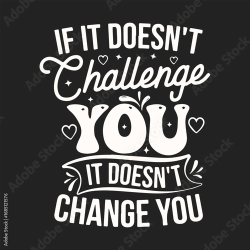 If it Doesn't Challenge You, It Doesn't Change You
