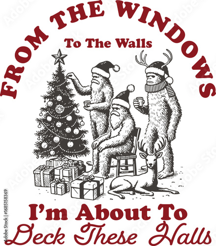 From the Windows to the Walls – Funny Christmas Bigfoot and Santa Decorating Tree with Deer, Humorous Holiday Group Illustration with Classic Meme Quote
