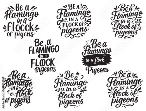 BE A FLAMINGO IN A FLOCK OF PIGEONS TYPOGRAPHY