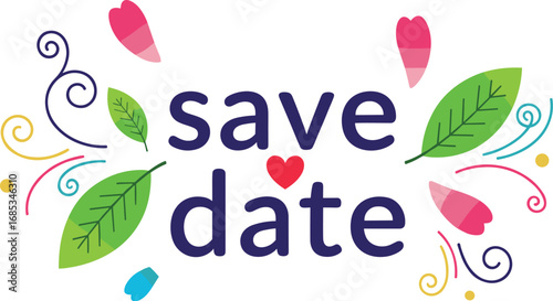 Save the date design with heart, leaves and swirls. Celebration, wedding, invitation, announcement, love, card, decorative, flourish, nature, elegant, colorful
