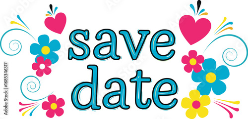 Save the date design with flowers and hearts. Wedding invitation, announcement, celebration, card, love, romance, decoration, floral, colorful, festive, event.