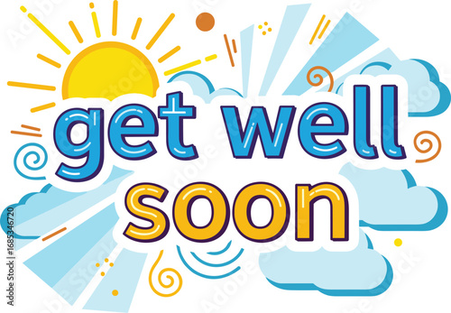 Get well soon message with sun and clouds. Wishing well, recovery, healing, sympathy, kindness, encouragement, support, hope, caring, bright future, greeting