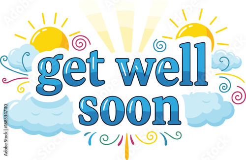 Get well soon message with sun and clouds graphic. Healing, recovery, illness, support, care, health, sympathy, inspiration, cheerful, uplifting, positive.
