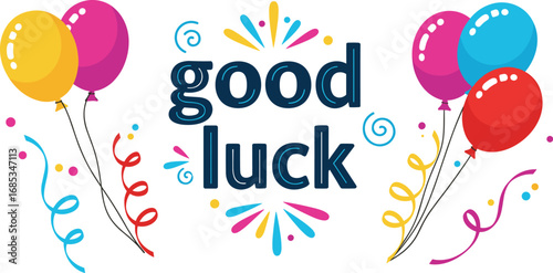 Good luck message with colorful balloons and confetti. Celebration, greeting, congrats, wishes, festive, party, happiness, joy, design, vector, card