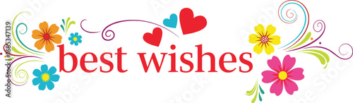 Whimsical 'Best Wishes' text with colorful floral and heart accents. Celebration, greeting, message, congratulations, love, romantic, festive, floral design.