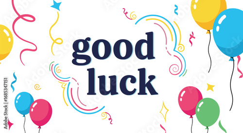 Good luck message with balloons and confetti. Celebratory, congratulations, greeting, best wishes, success, encouragement, party, festive, fun, happy, celebration, luck