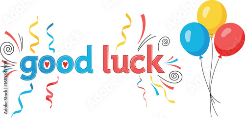 Good luck message with balloons and confetti. Celebration, congratulation, best wishes, festive, cheerful, success, encouragement, greeting, party, happiness.