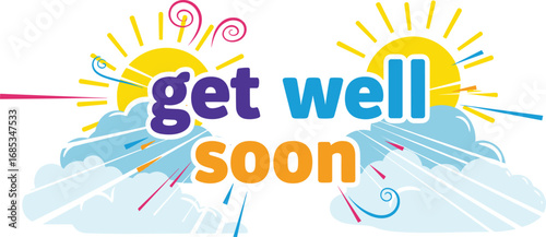 A "get well soon" message with sun and clouds. Encouragement, well-wishing, cheer up, health, recovery, support, greeting, care, hope, positivity, comfort, sunshine, healing.
