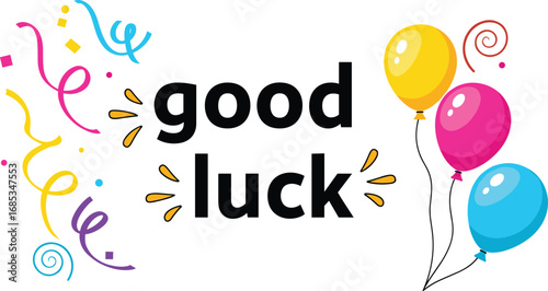 Good luck greeting with balloons and confetti. Success wishes, best of luck, congratulations, party, celebration, encouragement, positivity, greeting card.