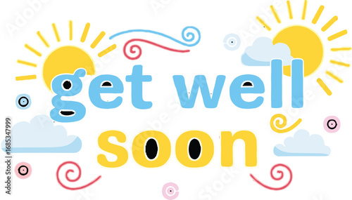 Get well soon message with sun and clouds. Sympathy wishes, recovery, greeting, health, care, support, encouragement, wellness, friendship, thoughtfulness.