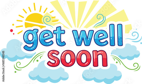 Get well soon message with sun and clouds. Caring wishes, hope, recover, greeting, encouragement, support, health, healing.