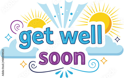 Cute get well soon design with sun and clouds. Sickness, wellness, health, recovery, care, greeting, thinking of you, support, friend, encouragement, love.