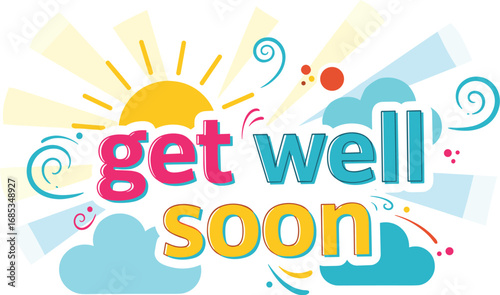 Cheerful 'Get Well Soon' graphic design. Colorful text, sun, clouds, swirls. Wishing well, recovery, health, support, greeting, cheer, care, positivity, wellness.