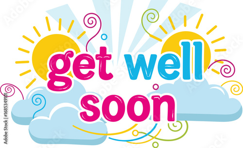 Festive get well soon graphic with sun and clouds. Cheerful, healing message, health, recovery, wellness, greeting, positivity, care, support, sympathy, recovery.