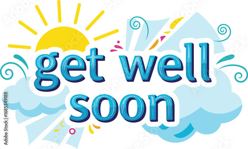 Colorful get well soon graphic with sun and clouds. Cheerful, sympathy, greeting, wish, support, care, recovery, hope.