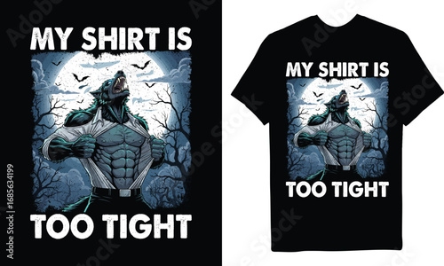 Funny Werewolf T-Shirt Design – My Shirt Is Too Tight Moonlight Monster Illustration for Halloween or Gym Lovers