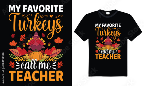 My Favorite Turkeys Call Me Teacher – Funny Thanksgiving T-Shirt Design for Holiday Gift, Cute Autumn Apparel