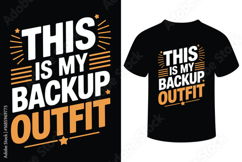 Funny backup outfit quote graphic design for t shirts and apparel