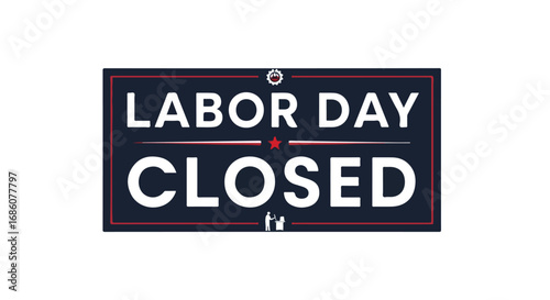 Labor Day Announcement, Shop Closed Sign for Employee Holiday Commemoration Design Showing a day of Service and Hard Work 156 characters