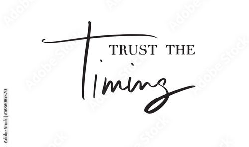 Trust the timing text font calligraphy hand written lettering script black color object Trust the timing business support togetherness connection checking time success protection strategy Trust timing