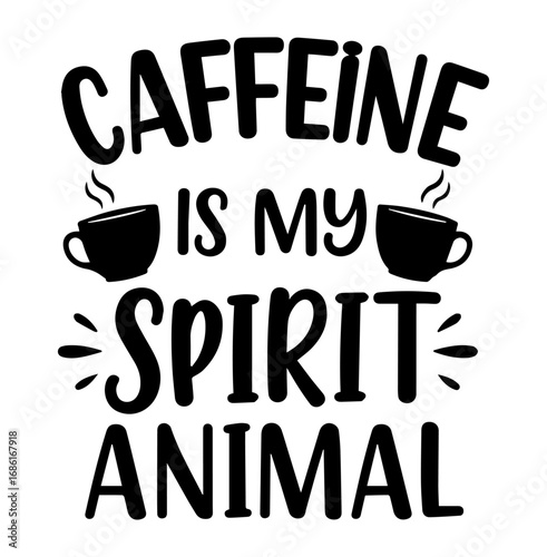 Caffeine Is My Spirit Animal Vector Quote